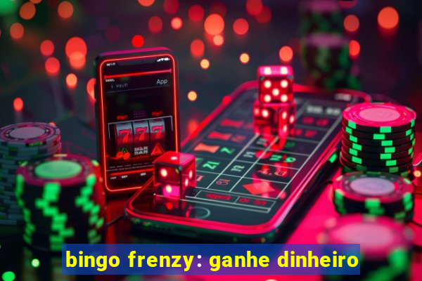 bingo frenzy: ganhe dinheiro